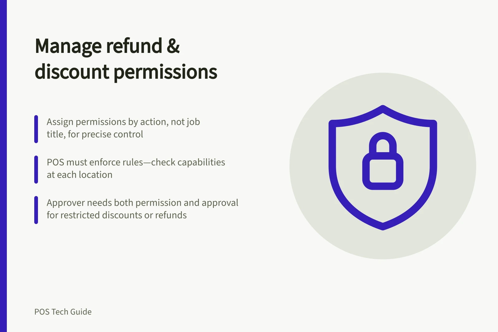 Manage refund & discount permissions: Assign permissions by action, not job title, for precise control; POS must enforce rules—check capabilities at each location; Approver needs both permission and approval for restricted discounts or refunds