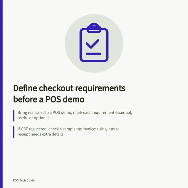 Define checkout requirements before a POS demo: Bring real sales to a POS demo; mark each requirement essential, useful or optional.; If GST-registered, check a sample tax invoice; using it as a receipt needs extra details.; Square: offline payments process on reconnection within 24 hours, no later than 72 hours. Defining checkout requirements before a POS demo