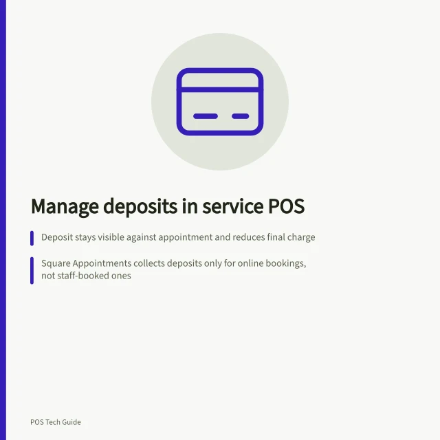 Manage deposits in service POS: Deposit stays visible against appointment and reduces final charge; Square Appointments collects deposits only for online bookings, not staff-booked ones; Fresha shows upfront payment and balance due at checkout, e.g. $90 after $30 deposit. Handling deposits and balances in a service POS