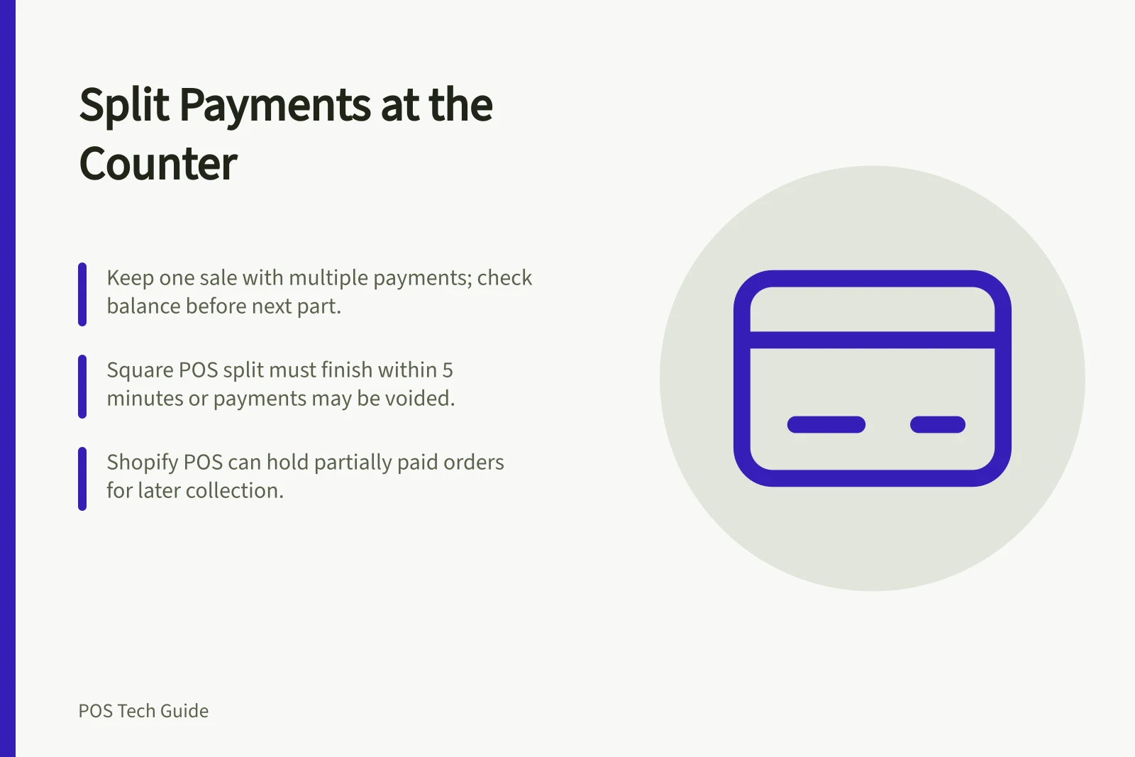 Split Payments at the Counter: Keep one sale with multiple payments; check balance before next part.; Square POS split must finish within 5 minutes or payments may be voided.; Shopify POS can hold partially paid orders for later collection.