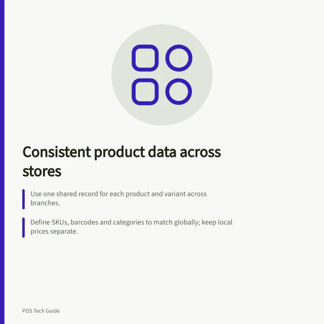 Consistent product data across stores: Use one shared record for each product and variant across branches.; Define SKUs, barcodes and categories to match globally; keep local prices separate.; Check a sample of items after bulk changes to confirm accuracy at all locations. Keeping product data consistent across stores