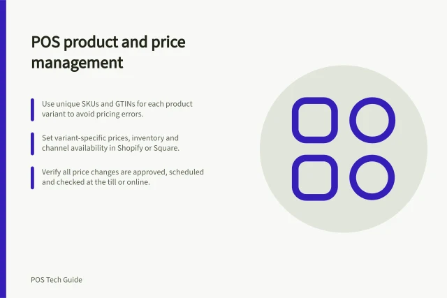POS product and price management: Use unique SKUs and GTINs for each product variant to avoid pricing errors.; Set variant-specific prices, inventory and channel availability in Shopify or Square.; Verify all price changes are approved, scheduled and checked at the till or online. POS product and price management