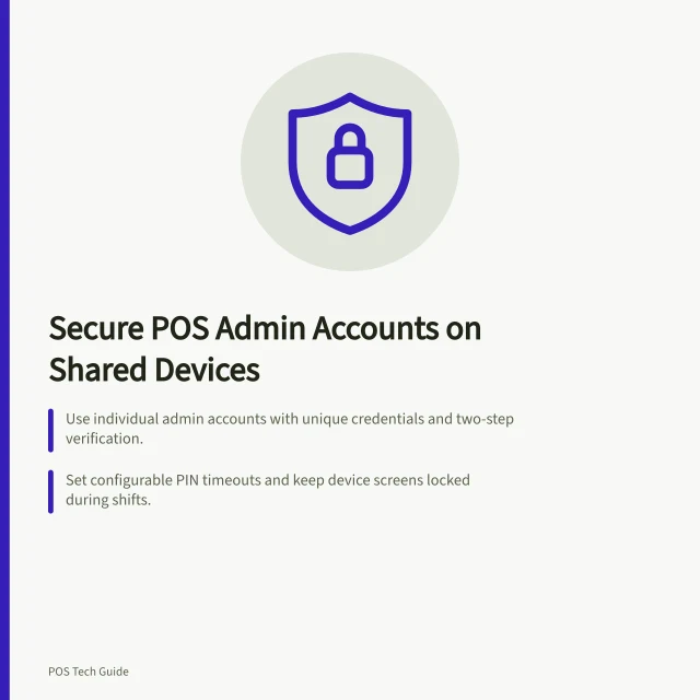 Secure POS Admin Accounts on Shared Devices: Use individual admin accounts with unique credentials and two-step verification.; Set configurable PIN timeouts and keep device screens locked during shifts.; Verify staff can complete sales without accessing admin settings after each task. Protecting administrator accounts on shared counter devices