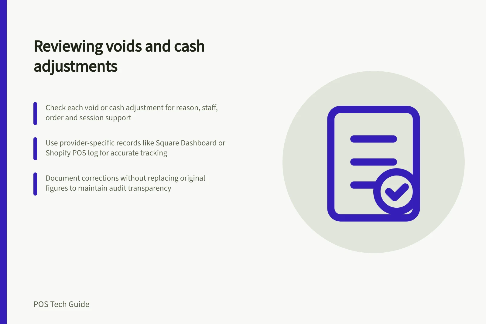 Reviewing voids and cash adjustments: Check each void or cash adjustment for reason, staff, order and session support; Use provider-specific records like Square Dashboard or Shopify POS log for accurate tracking; Document corrections without replacing original figures to maintain audit transparency