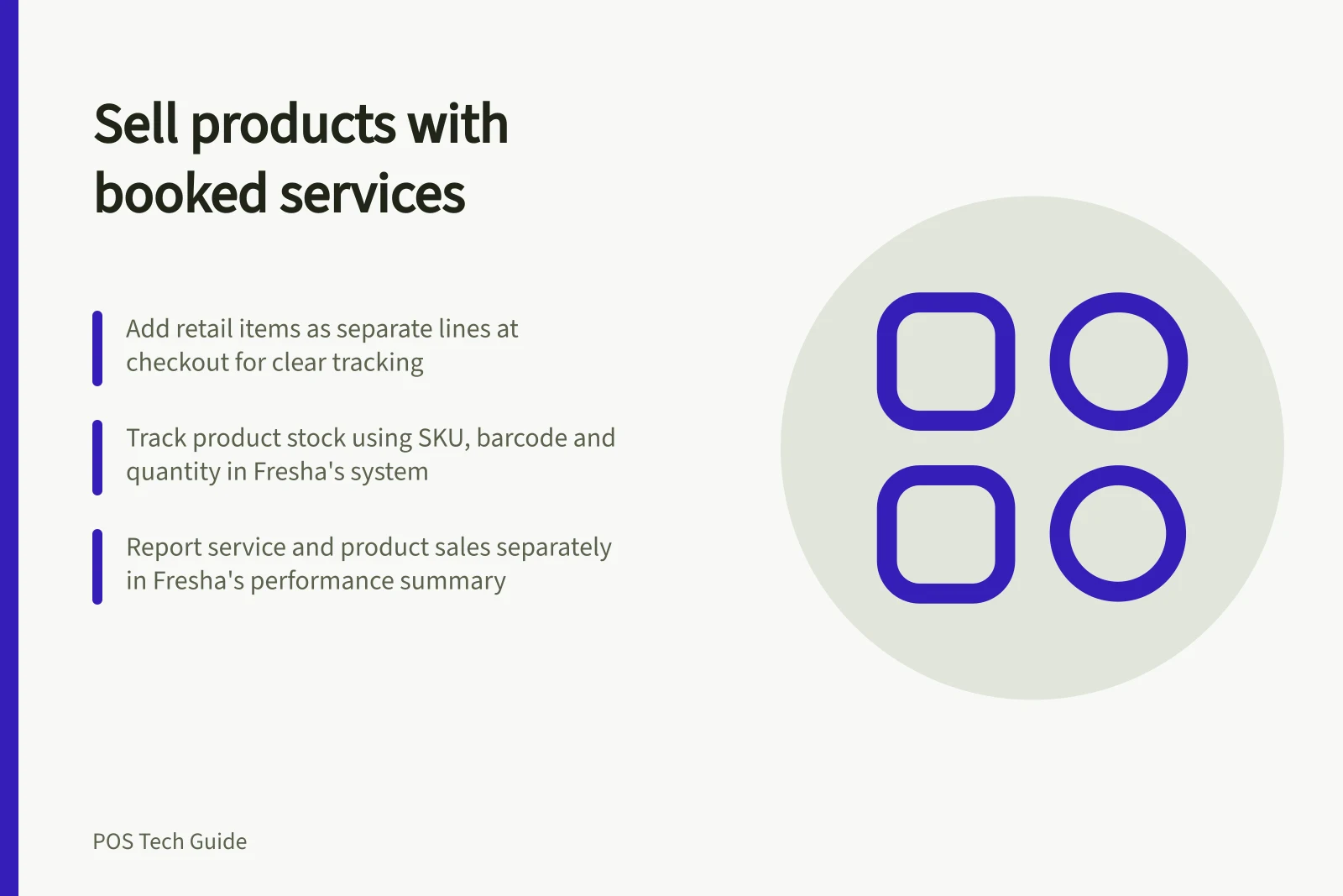Sell products with booked services: Add retail items as separate lines at checkout for clear tracking; Track product stock using SKU, barcode and quantity in Fresha's system; Report service and product sales separately in Fresha's performance summary