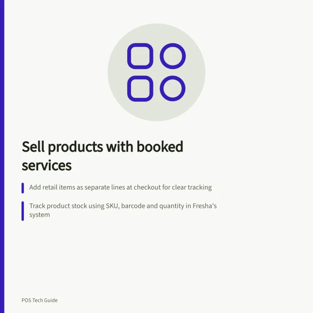 Sell products with booked services: Add retail items as separate lines at checkout for clear tracking; Track product stock using SKU, barcode and quantity in Fresha's system; Report service and product sales separately in Fresha's performance summary. Selling products alongside booked services