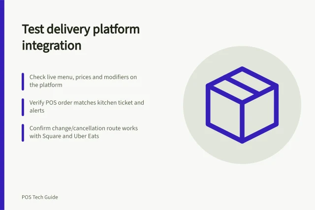 Test delivery platform integration: Check live menu, prices and modifiers on the platform; Verify POS order matches kitchen ticket and alerts; Confirm change/cancellation route works with Square and Uber Eats. Testing a delivery platform integration