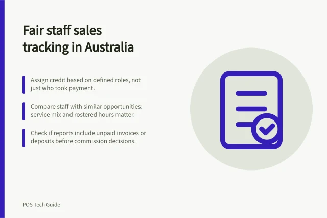 Fair staff sales tracking in Australia: Assign credit based on defined roles, not just who took payment.; Compare staff with similar opportunities: service mix and rostered hours matter.; Check if reports include unpaid invoices or deposits before commission decisions. Tracking staff sales without misleading performance comparisons